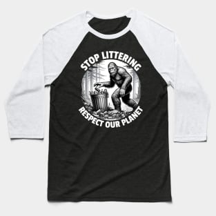 Stop Littering Respect Our Planet Baseball T-Shirt